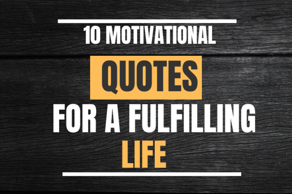 10 Motivational Quotes for a Fulfilling Life