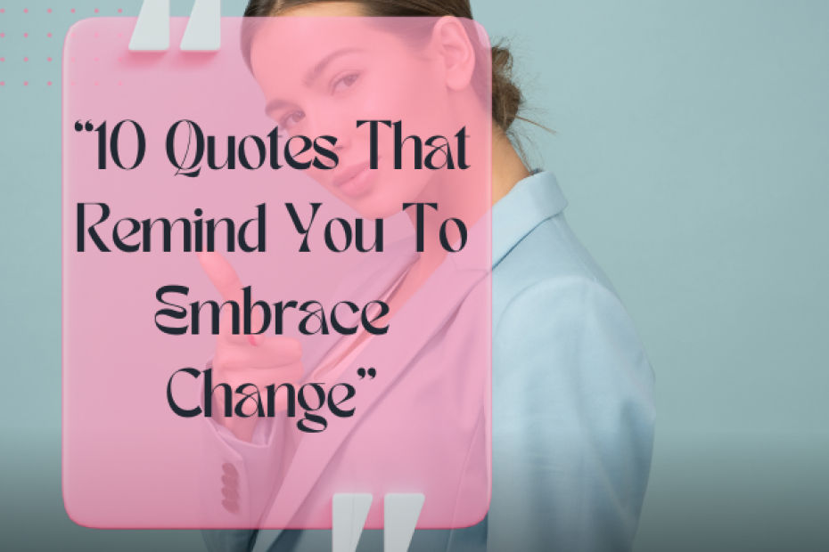10 Quotes That Remind You To Embrace Change (1)