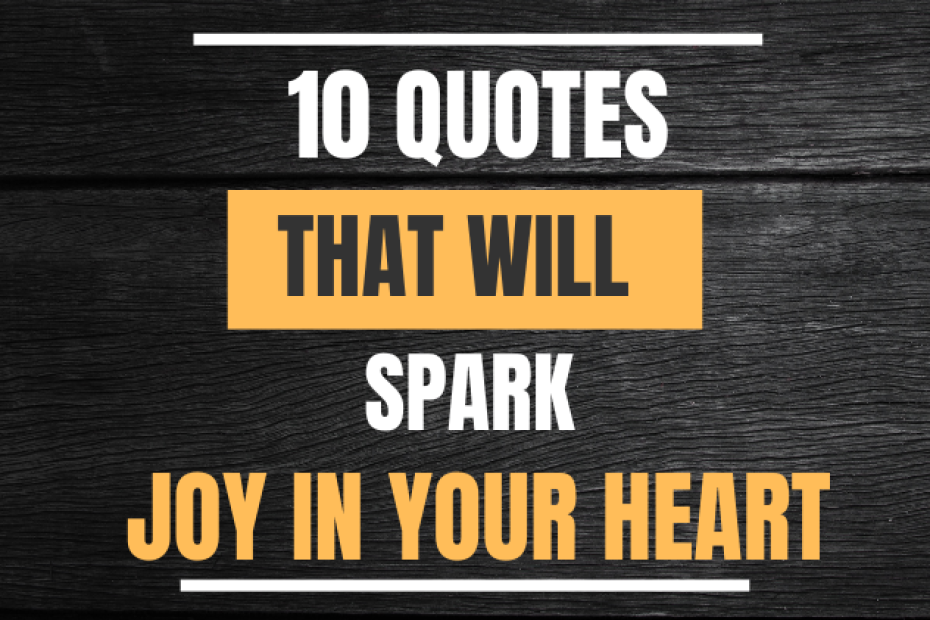 10 Quotes That Will Spark Joy in Your Heart