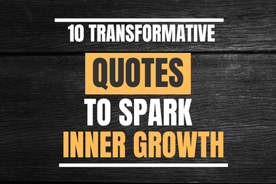 10 Transformative Quotes to Spark Inner Growth