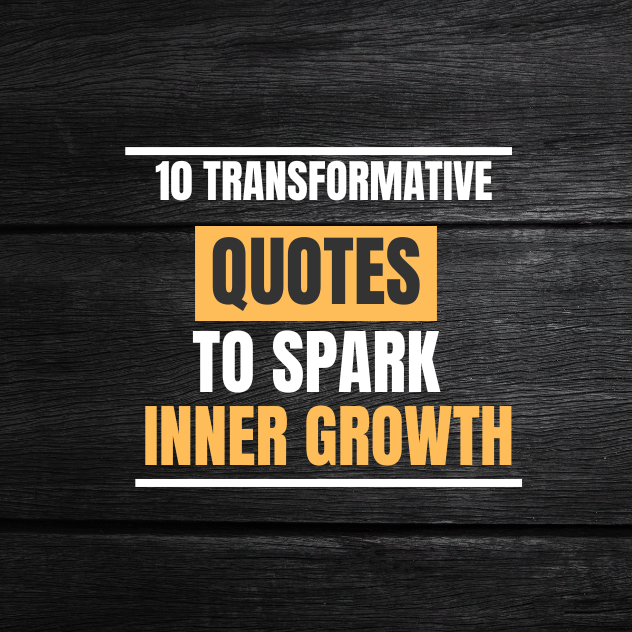 10 Transformative Quotes to Spark Inner Growth