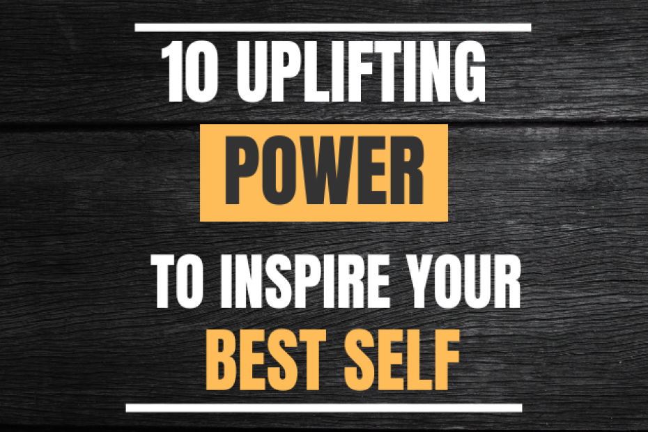 10 Uplifting Quotes to Inspire Your Best Self