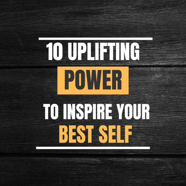 10 Uplifting Quotes to Inspire Your Best Self