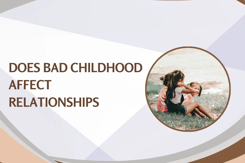 does bad childhood affect relationships